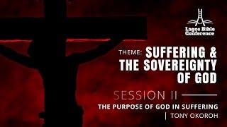 The Purpose of God in Suffering | Pastor Tony Okoroh